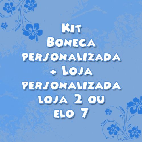 Kit Boneca digital + loja 2 ou elo 7